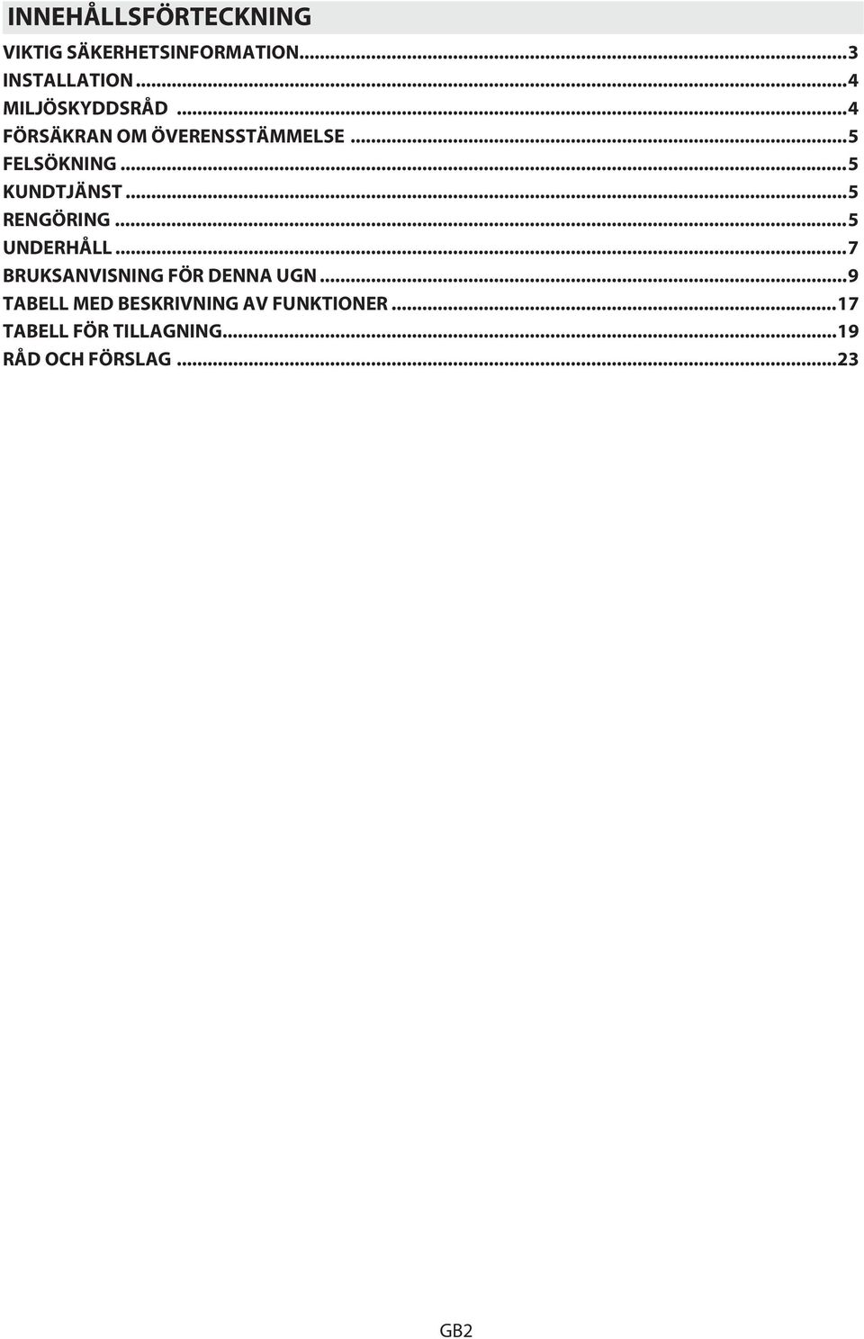 ..5 KUNDTJÄNST...5 RENGÖRING...5 UNDERHÅLL...7 BRUKSANVISNING FÖR DENNA UGN.