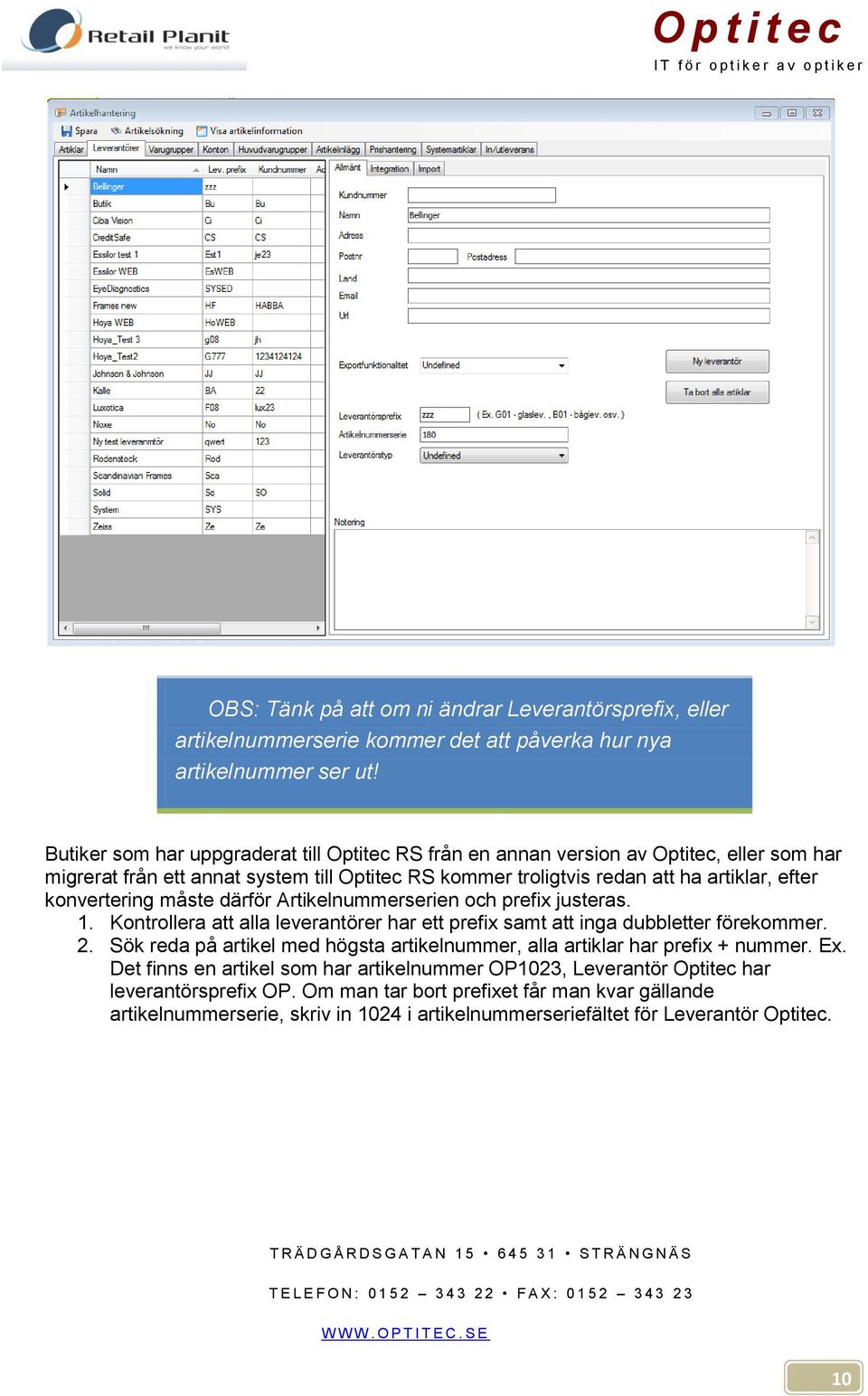 konvertering måste därför Artikelnummerserien och prefix justeras. 1. Kontrollera att alla leverantörer har ett prefix samt att inga dubbletter förekommer. 2.