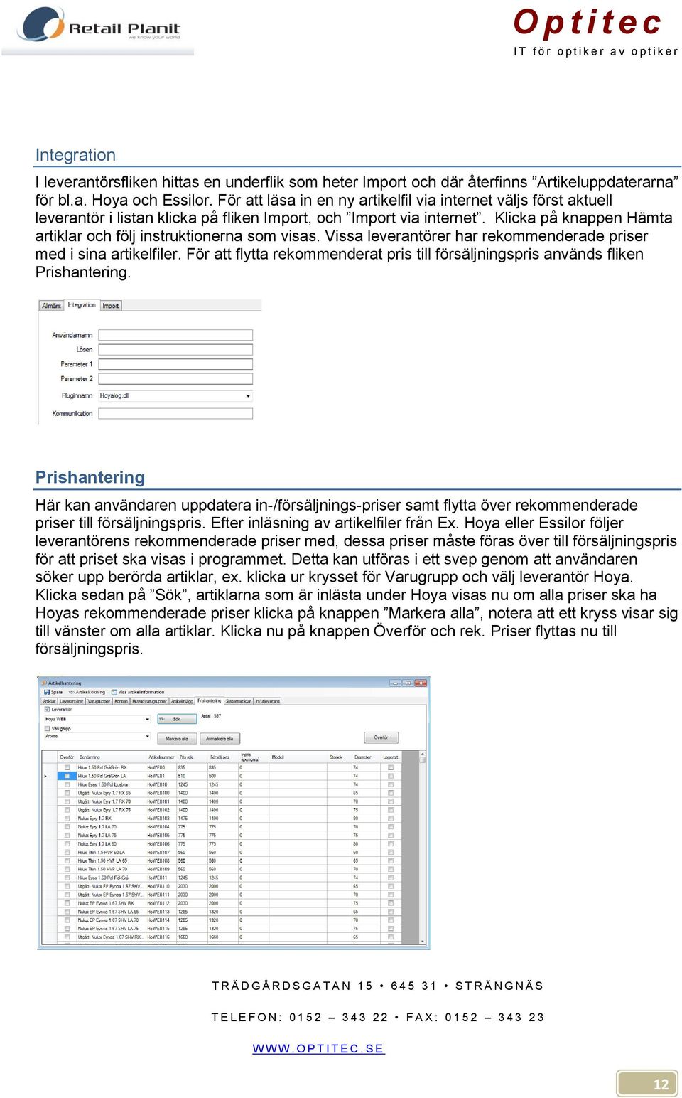 Klicka på knappen Hämta artiklar och följ instruktionerna som visas. Vissa leverantörer har rekommenderade priser med i sina artikelfiler.