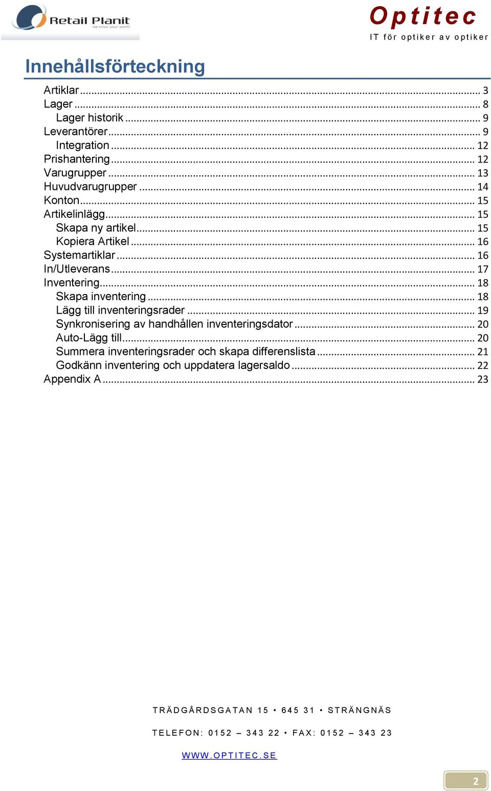 .. 17 Inventering... 18 Skapa inventering... 18 Lägg till inventeringsrader... 19 Synkronisering av handhållen inventeringsdator.