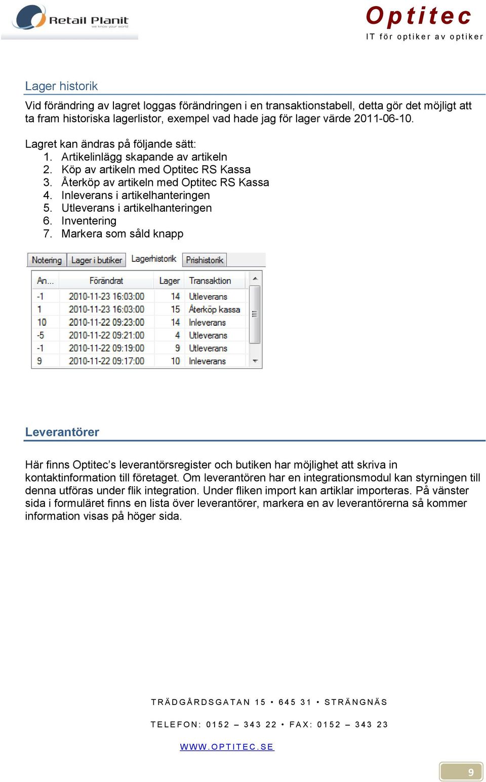 Utleverans i artikelhanteringen 6. Inventering 7. Markera som såld knapp Leverantörer Här finns Optitec s leverantörsregister och butiken har möjlighet att skriva in kontaktinformation till företaget.