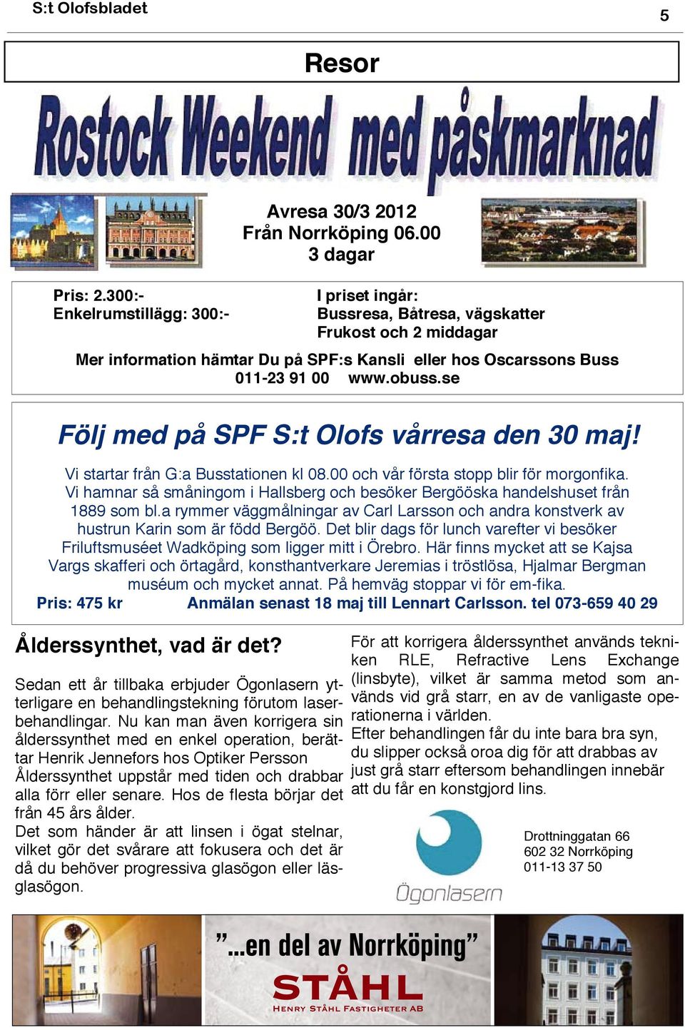 se Följ med på SPF S:t Olofs vårresa den 30 maj! Vi startar från G:a Busstationen kl 08.00 och vår första stopp blir för morgonfika.