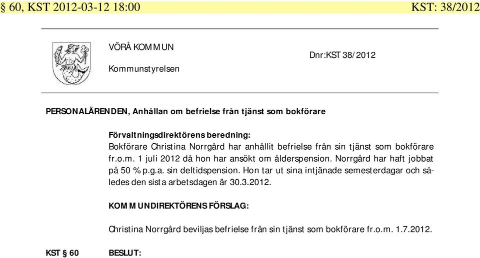 bokförare fr.o.m. 1 juli 2012 då hon har ansökt om ålderspension. Norrgård har haft jobbat på 50 % p.g.a. sin deltidspension.