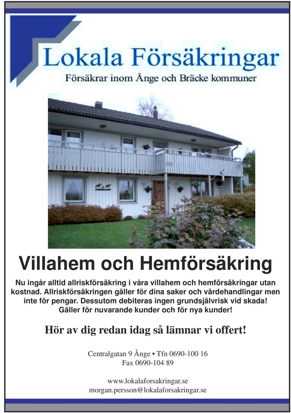 Dessutom debiteras ingen grundsjälvrisk vid skada! Gäller för nuvarande kunder och för nya kunder!