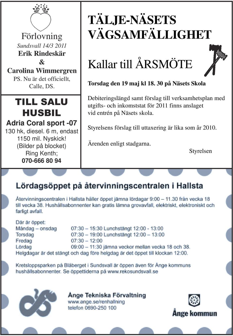 (Bilder på blocket) Ring Kenth; 070-666 80 94 TÄLJE-NÄSETS VÄGSAMFÄLLIGHET Kallar till ÅRSMÖTE Torsdag den 19 maj kl 18.