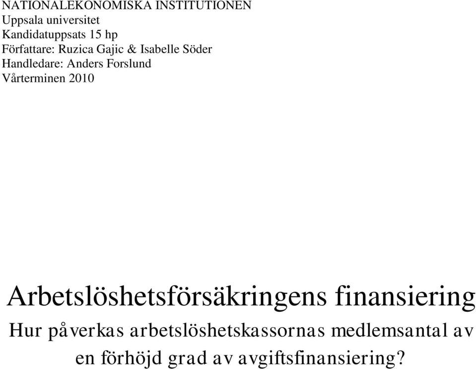 Vårterminen 2010 Arbetslöshetsförsäkringens finansiering Hur påverkas