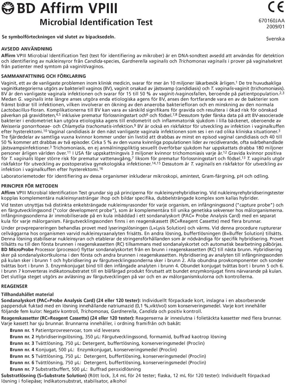 Candida-species, Gardnerella vaginalis och Trichomonas vaginalis i prover på vaginalsekret från patienter med symtom på vaginit/vaginos.