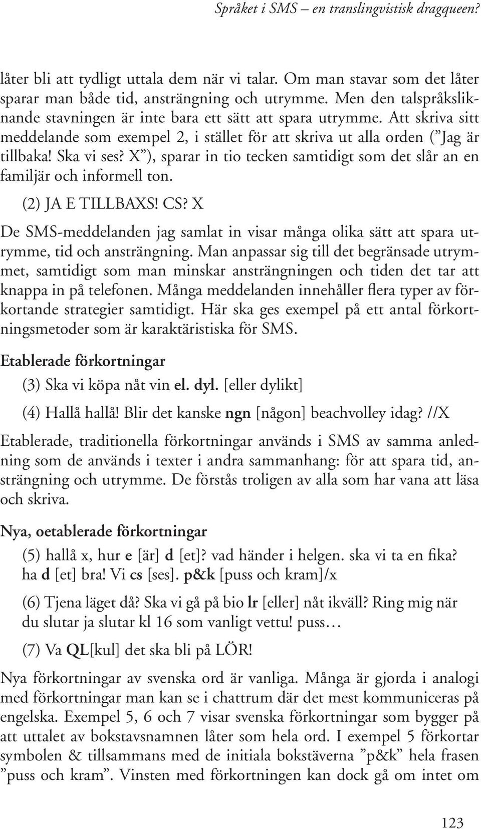 (2) JA E TILLBAXS! CS? X De SMS-meddelanden jag samlat in visar många olika sätt att spara utrymme, tid och ansträngning.