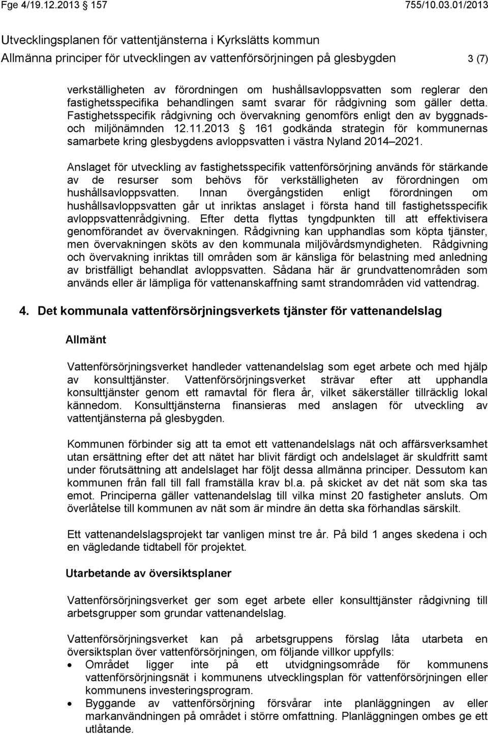 2013 161 godkända strategin för kommunernas samarbete kring glesbygdens avloppsvatten i västra Nyland 2014 2021.