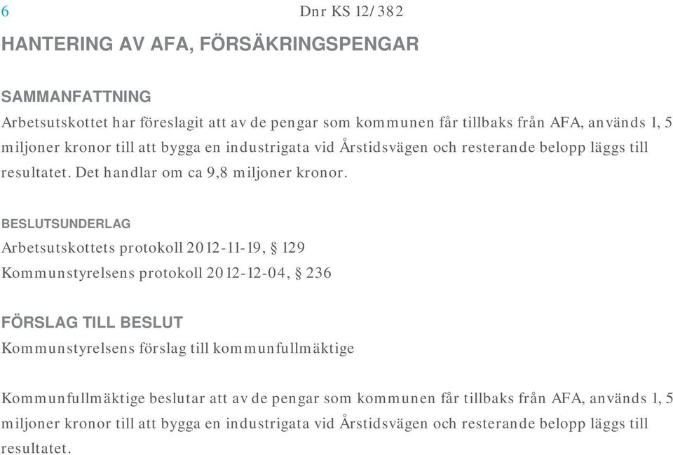 Arbetsutskottets protokoll 2012-11-19, 129 Kommunstyrelsens protokoll 2012-12-04, 236 Kommunstyrelsens förslag till kommunfullmäktige Kommunfullmäktige