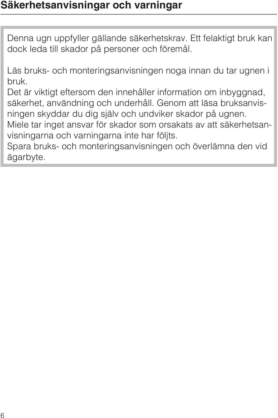 Det är viktigt eftersom den innehåller information om inbyggnad, säkerhet, användning och underhåll.