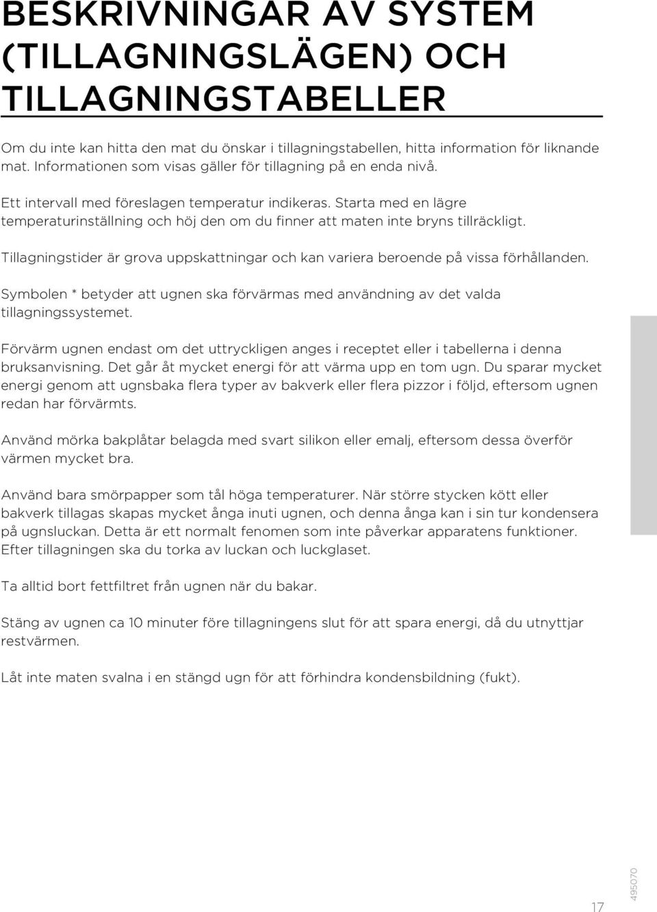 Starta med en lägre temperaturinställning och höj den om du finner att maten inte bryns tillräckligt. Tillagningstider är grova uppskattningar och kan variera beroende på vissa förhållanden.