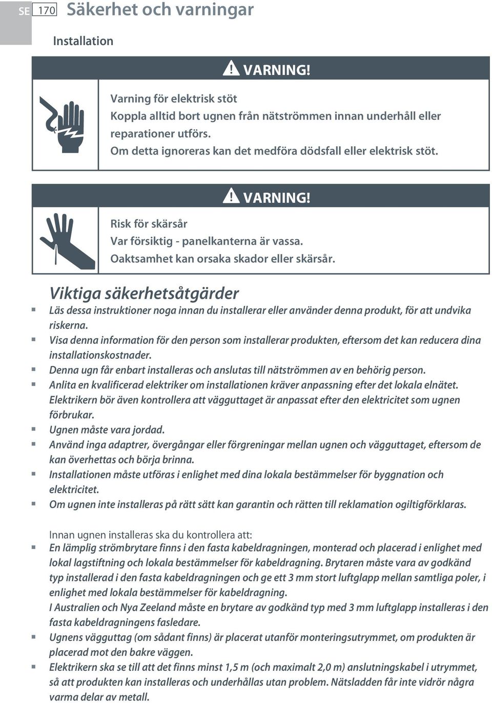 Viktiga säkerhetsåtgärder Läs dessa instruktioner noga innan du installerar eller använder denna produkt, för att undvika riskerna.