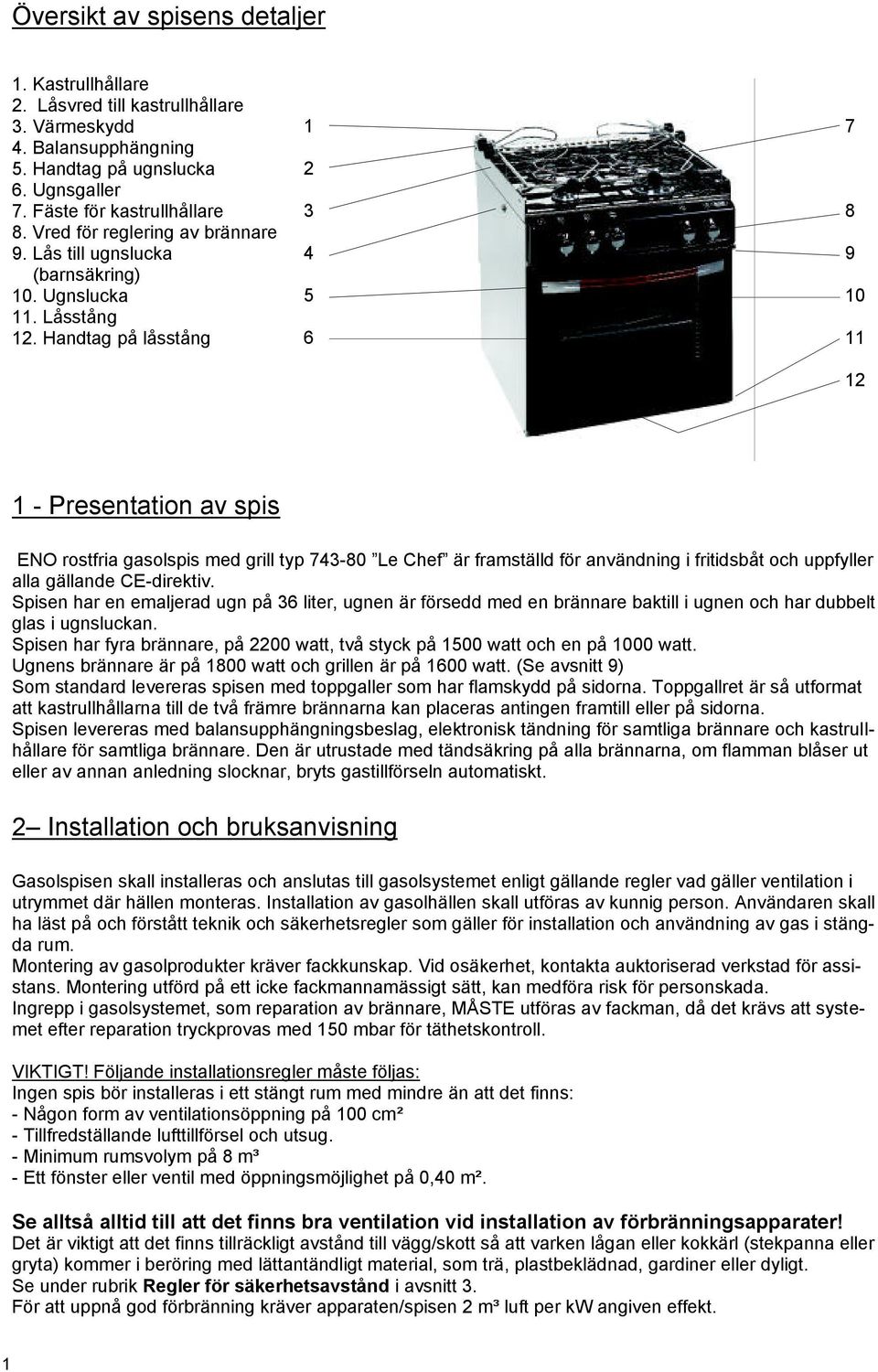 Handtag på låsstång 1 2 3 4 5 6 7 8 9 10 11 12 1 - Presentation av spis ENO rostfria gasolspis med grill typ 743-80 Le Chef är framställd för användning i fritidsbåt och uppfyller alla gällande