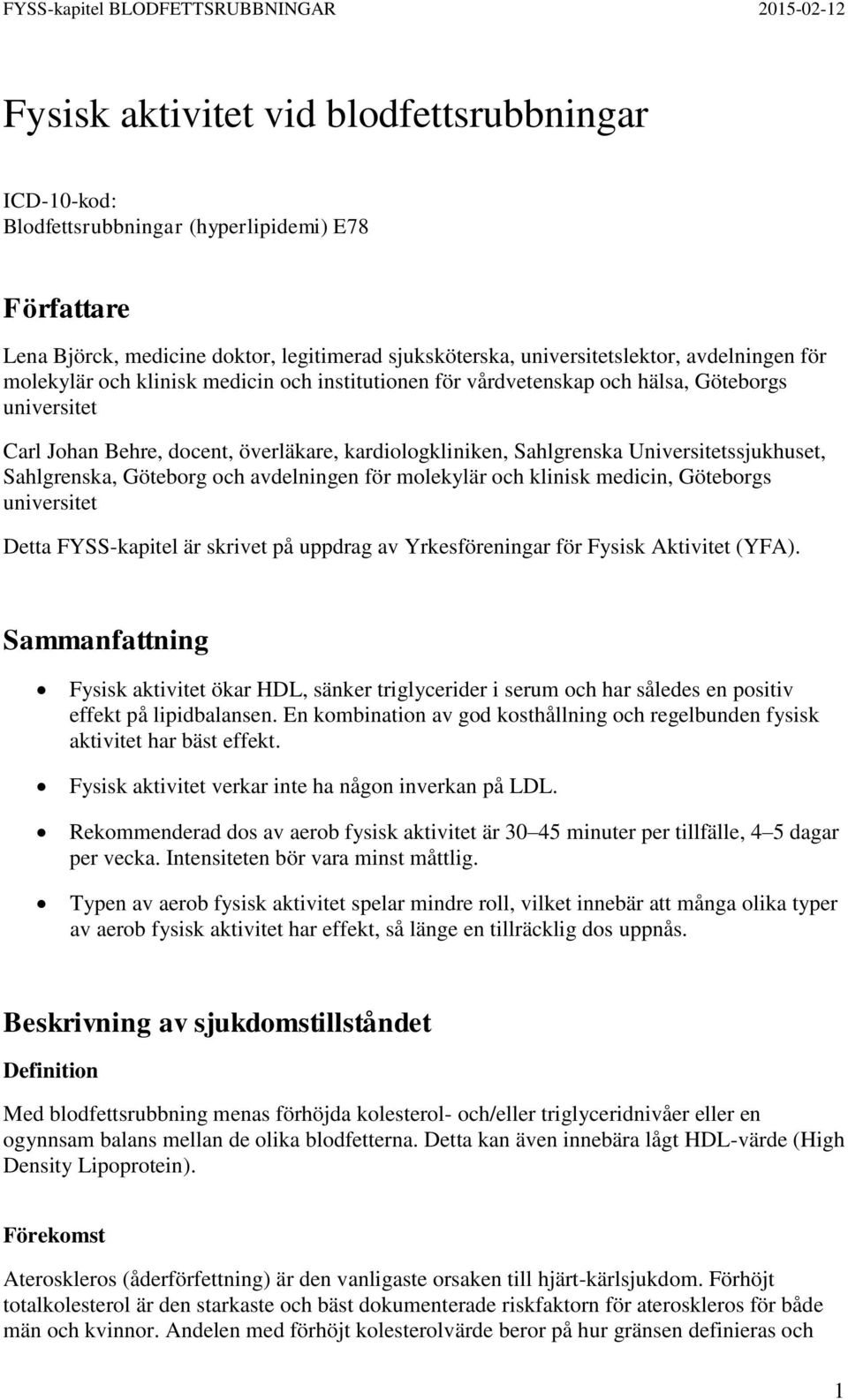 Sahlgrenska, Göteborg och avdelningen för molekylär och klinisk medicin, Göteborgs universitet Detta FYSS-kapitel är skrivet på uppdrag av Yrkesföreningar för Fysisk Aktivitet (YFA).