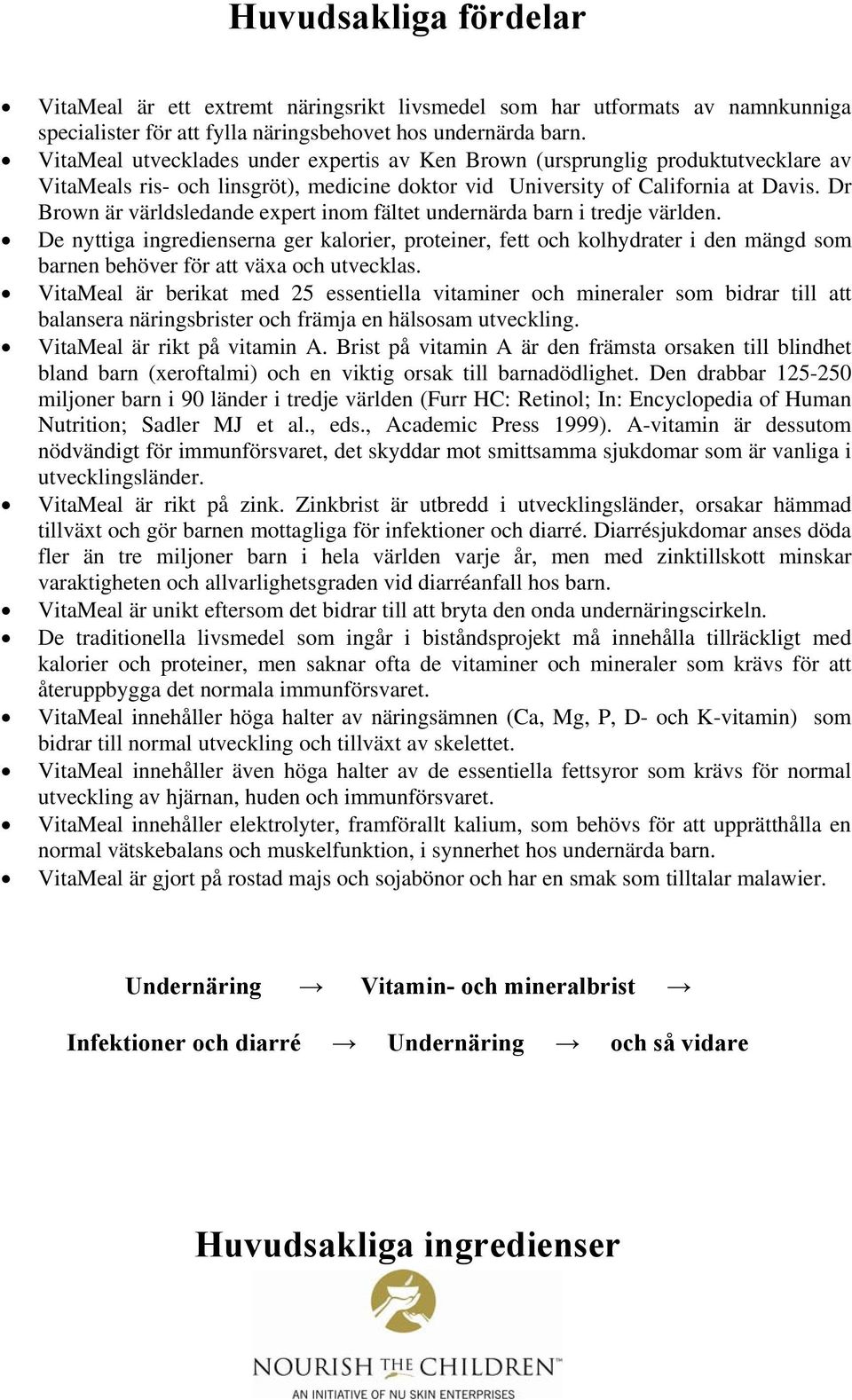 Dr Brown är världsledande expert inom fältet undernärda barn i tredje världen.