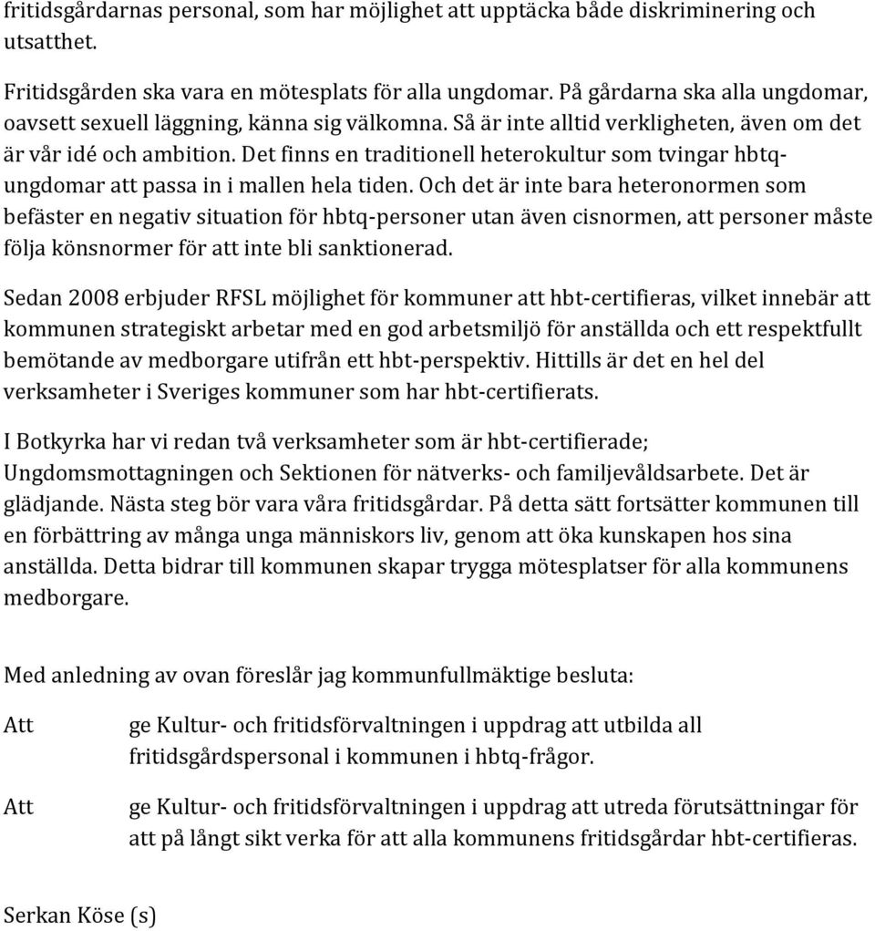 Det finns en traditionell heterokultur som tvingar hbtqungdomar att passa in i mallen hela tiden.