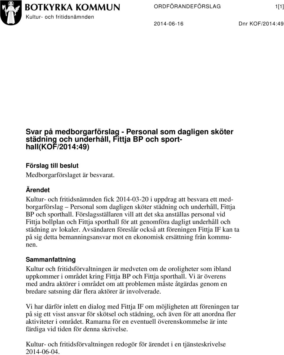 Ärendet Kultur- och fritidsnämnden fick 2014-03-20 i uppdrag att besvara ett medborgarförslag Personal som dagligen sköter städning och underhåll, Fittja BP och sporthall.