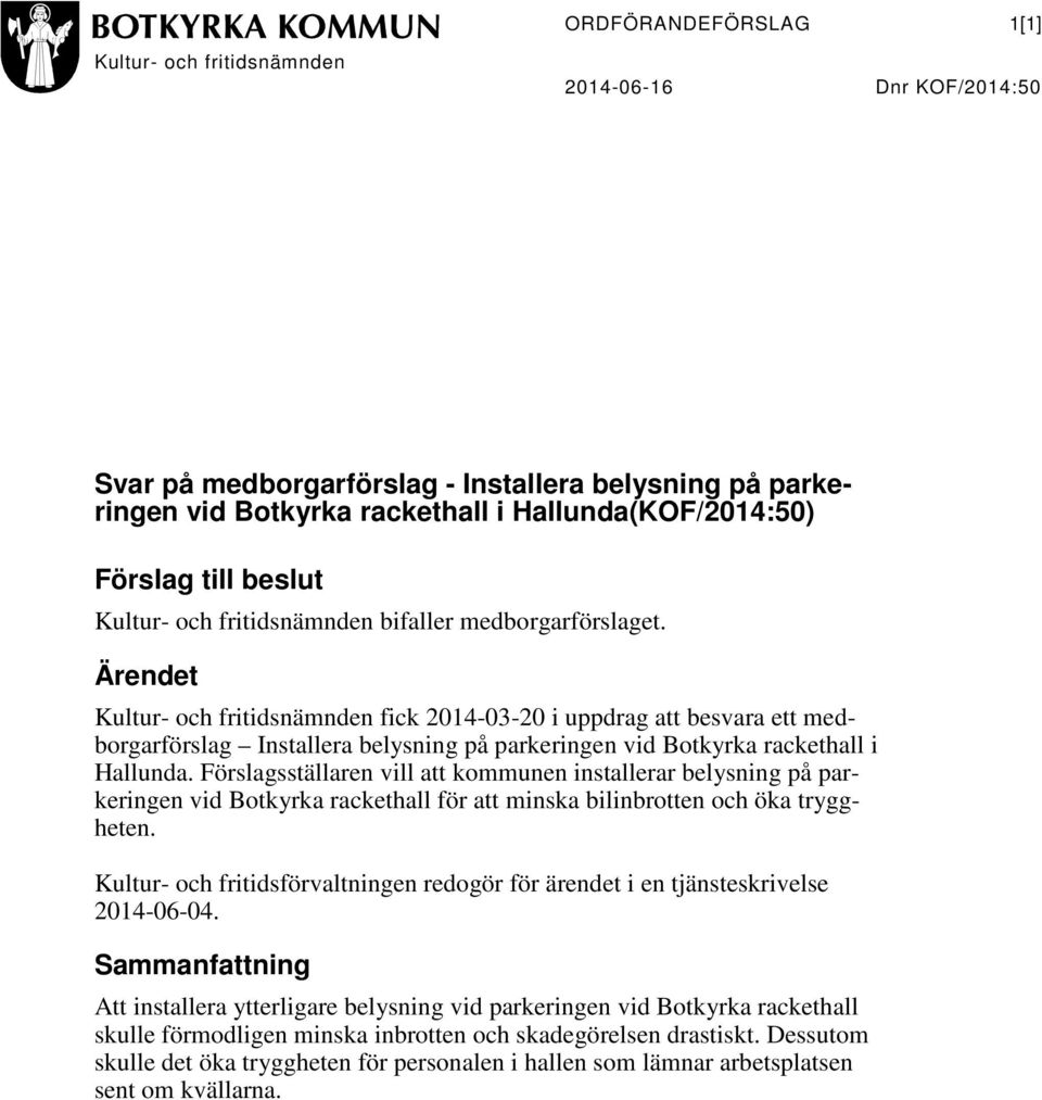 Ärendet Kultur- och fritidsnämnden fick 2014-03-20 i uppdrag att besvara ett medborgarförslag Installera belysning på parkeringen vid Botkyrka rackethall i Hallunda.