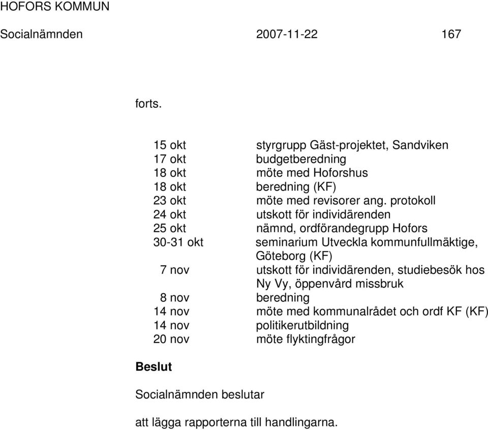 ang. protokoll 24 okt utskott för individärenden 25 okt nämnd, ordförandegrupp Hofors 30-31 okt seminarium Utveckla kommunfullmäktige,