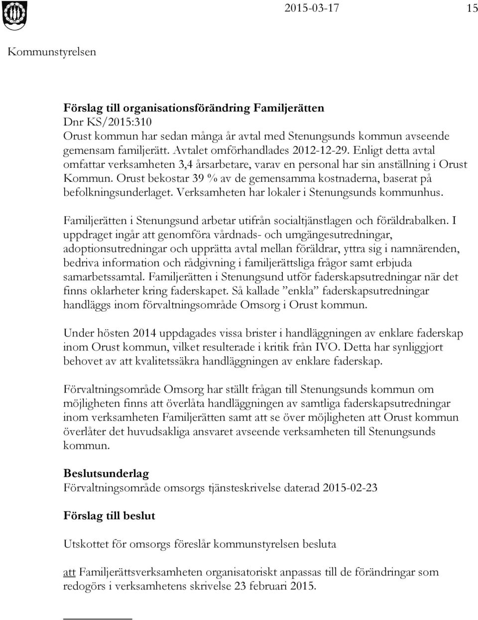 Verksamheten har lokaler i Stenungsunds kommunhus. Familjerätten i Stenungsund arbetar utifrån socialtjänstlagen och föräldrabalken.