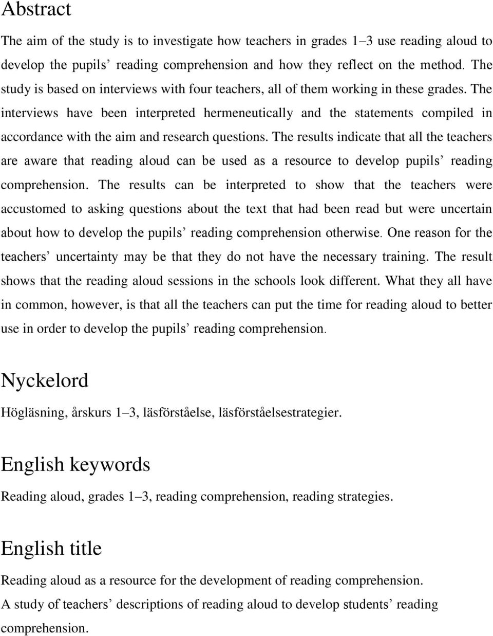 The interviews have been interpreted hermeneutically and the statements compiled in accordance with the aim and research questions.