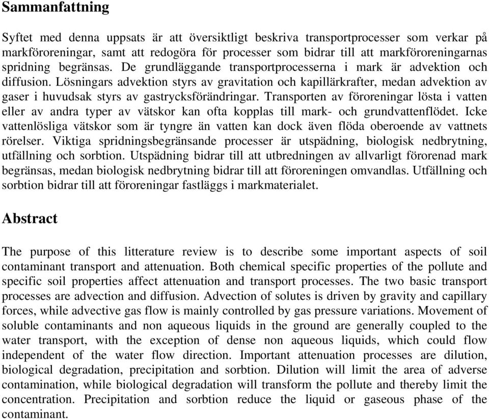 Lösningars advektion styrs av gravitation och kapillärkrafter, medan advektion av gaser i huvudsak styrs av gastrycksförändringar.