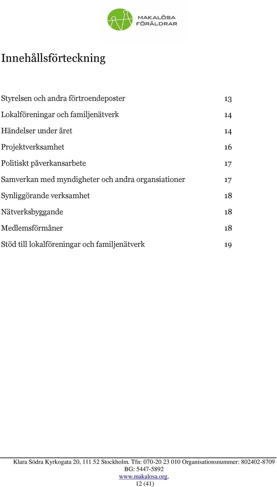 påverkansarbete 17 Samverkan med myndigheter och andra organsiationer 17 Synliggörande