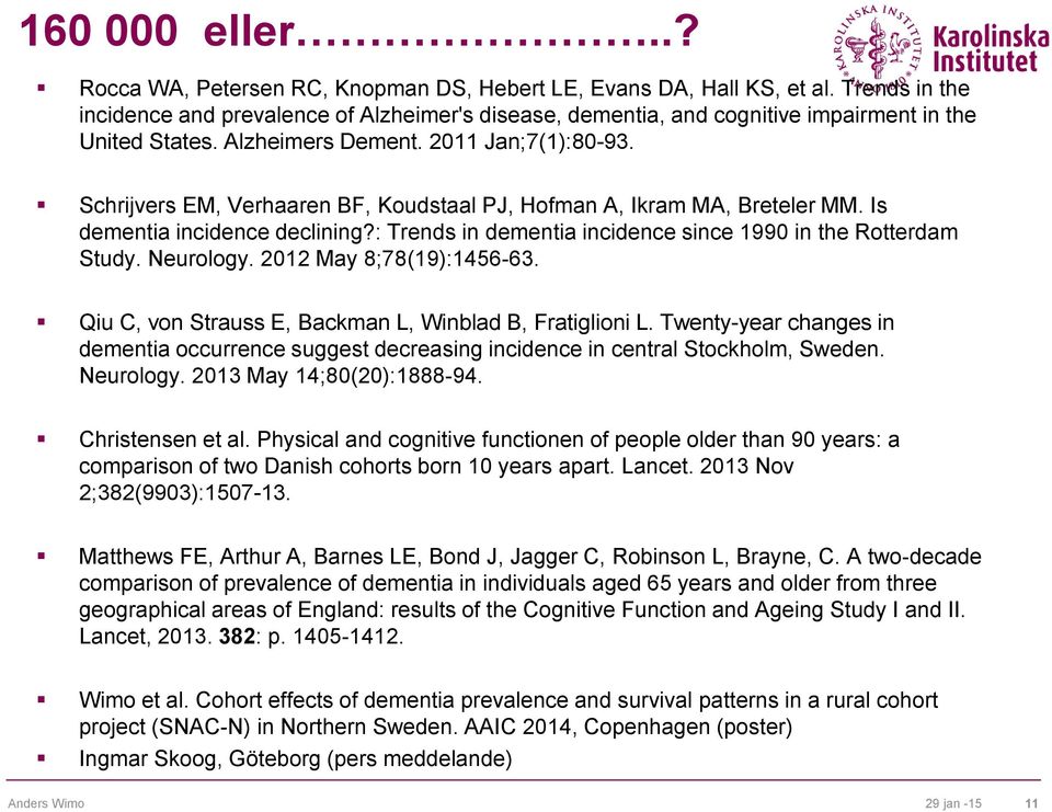 Schrijvers EM, Verhaaren BF, Koudstaal PJ, Hofman A, Ikram MA, Breteler MM. Is dementia incidence declining?: Trends in dementia incidence since 1990 in the Rotterdam Study. Neurology.