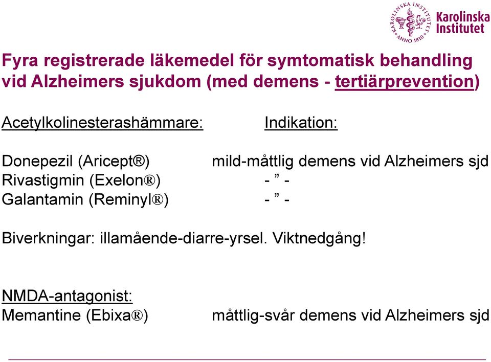 demens vid Alzheimers sjd Rivastigmin (Exelon ) - - Galantamin (Reminyl ) - - Biverkningar: