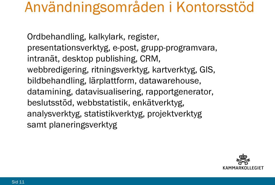 bildbehandling, lärplattform, datawarehouse, datamining, datavisualisering, rapportgenerator,