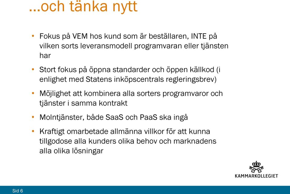 Möjlighet att kombinera alla sorters programvaror och tjänster i samma kontrakt Molntjänster, både SaaS och PaaS ska