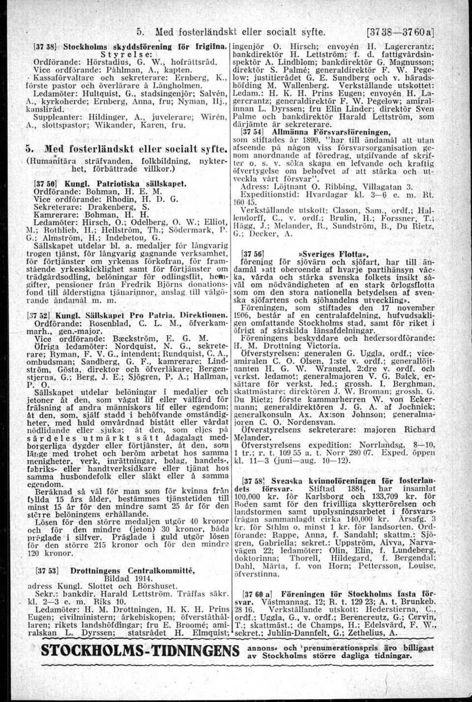 Palmer generaldirektijr K.,vy..' Kassaförvaltare' och -sekreter.arc:..ernberg, K., Iow; justitierådet G. 'E. Sundberg och v.' h förste pastor och överlärare å Långholmen. höjding M.