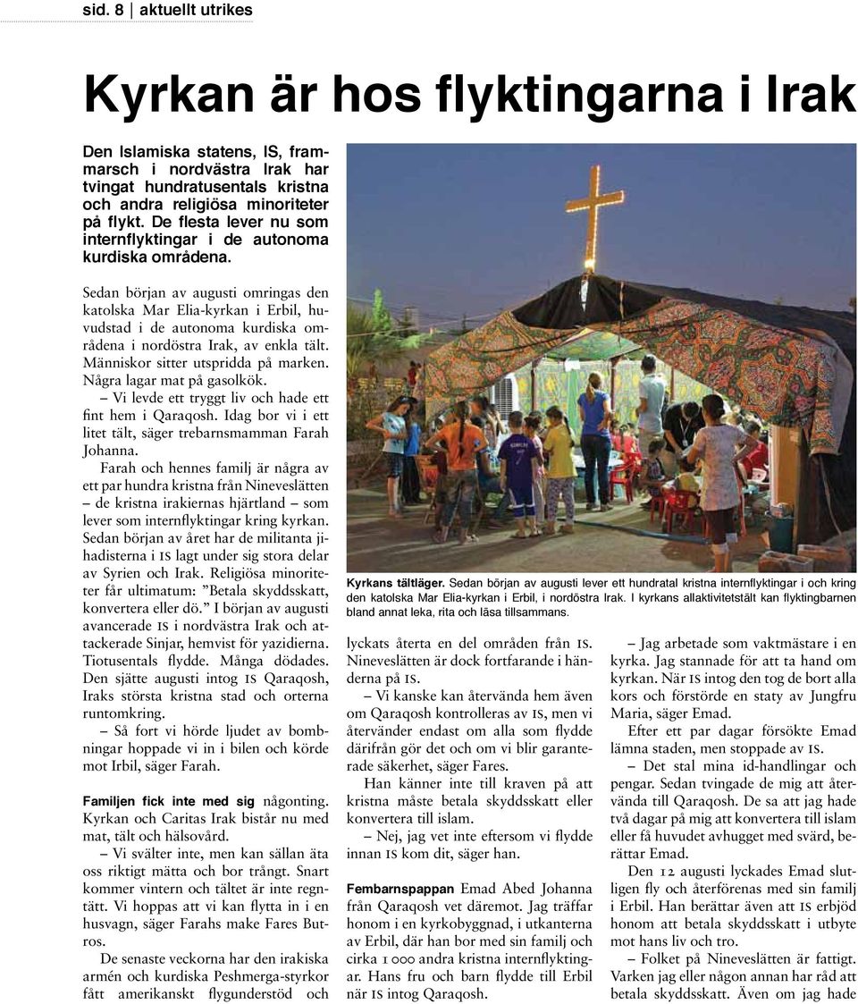 Sedan början av augusti omringas den katolska Mar Elia-kyrkan i Erbil, huvudstad i de autonoma kurdiska områdena i nordöstra Irak, av enkla tält. Människor sitter utspridda på marken.