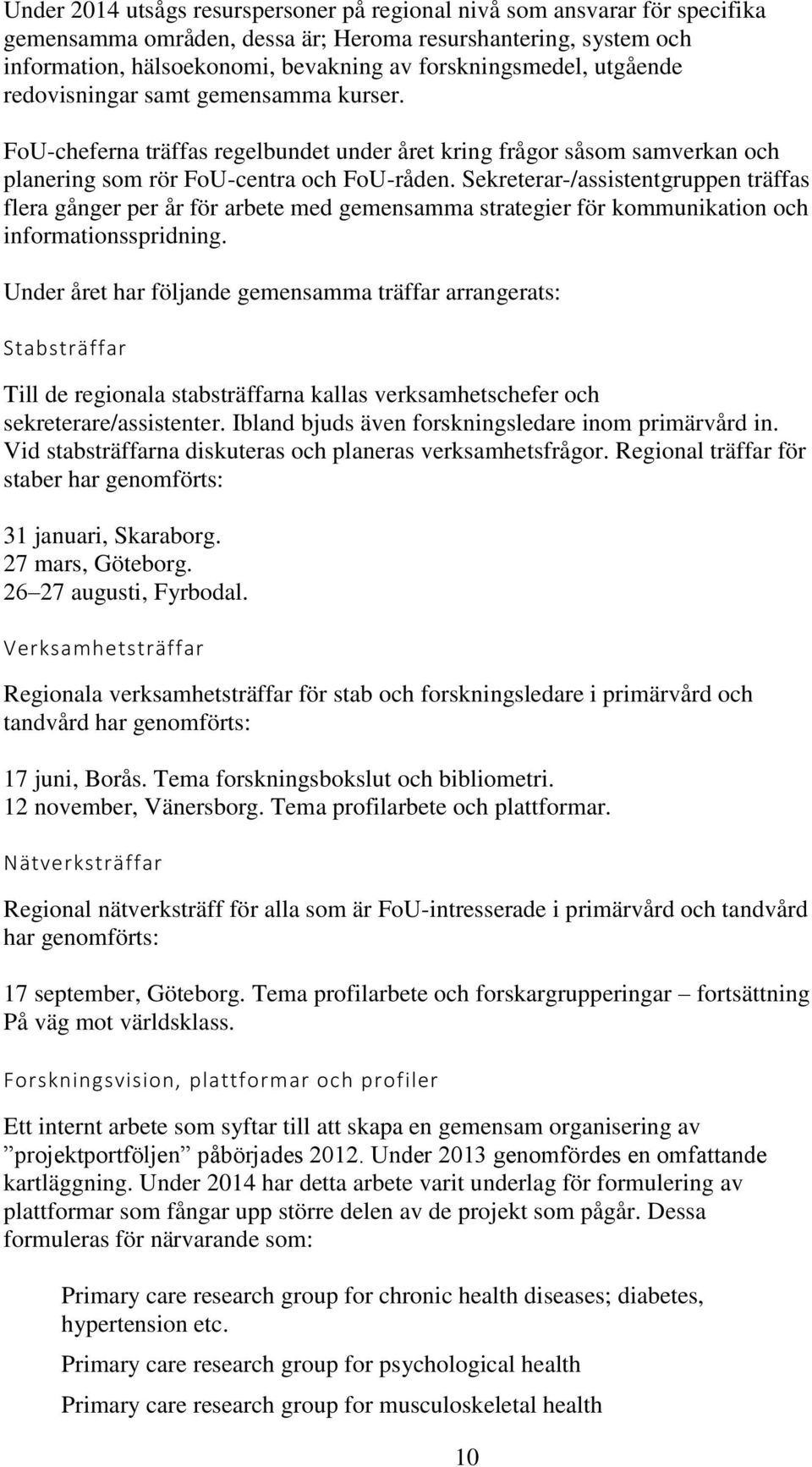 Sekreterar-/assistentgruppen träffas flera gånger per år för arbete med gemensamma strategier för kommunikation och informationsspridning.