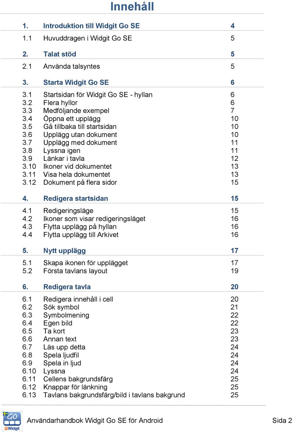 9 Länkar i tavla 12 3.10 Ikoner vid dokumentet 13 3.11 Visa hela dokumentet 13 3.12 Dokument på flera sidor 15 4. Redigera startsidan 15 4.1 Redigeringsläge 15 4.