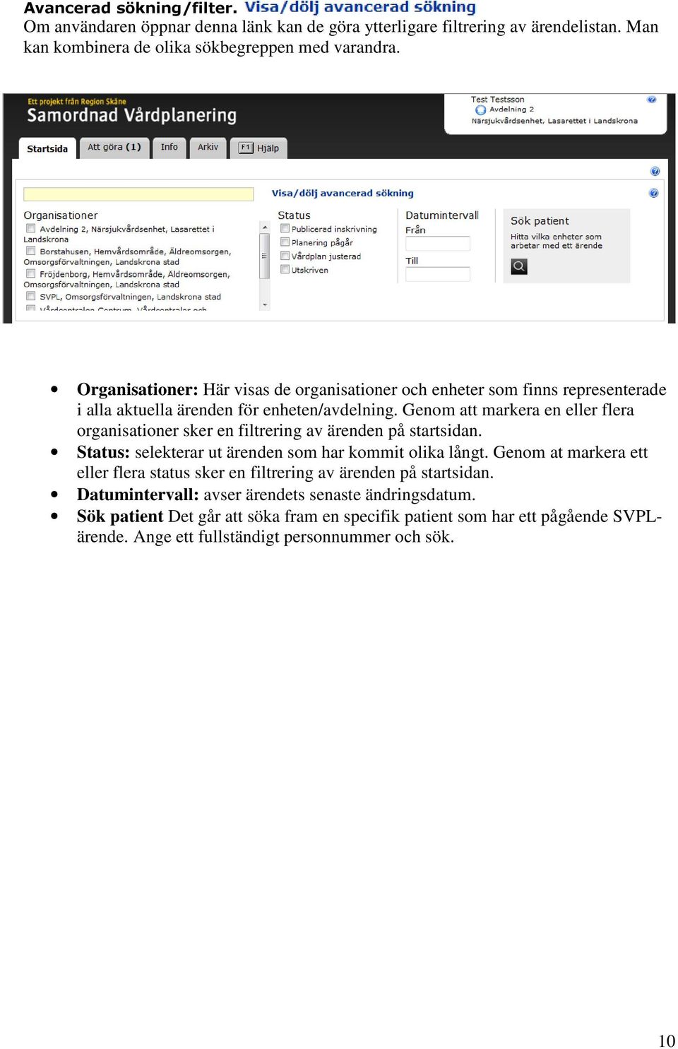 Genom att markera en eller flera organisationer sker en filtrering av ärenden på startsidan. Status: selekterar ut ärenden som har kommit olika långt.