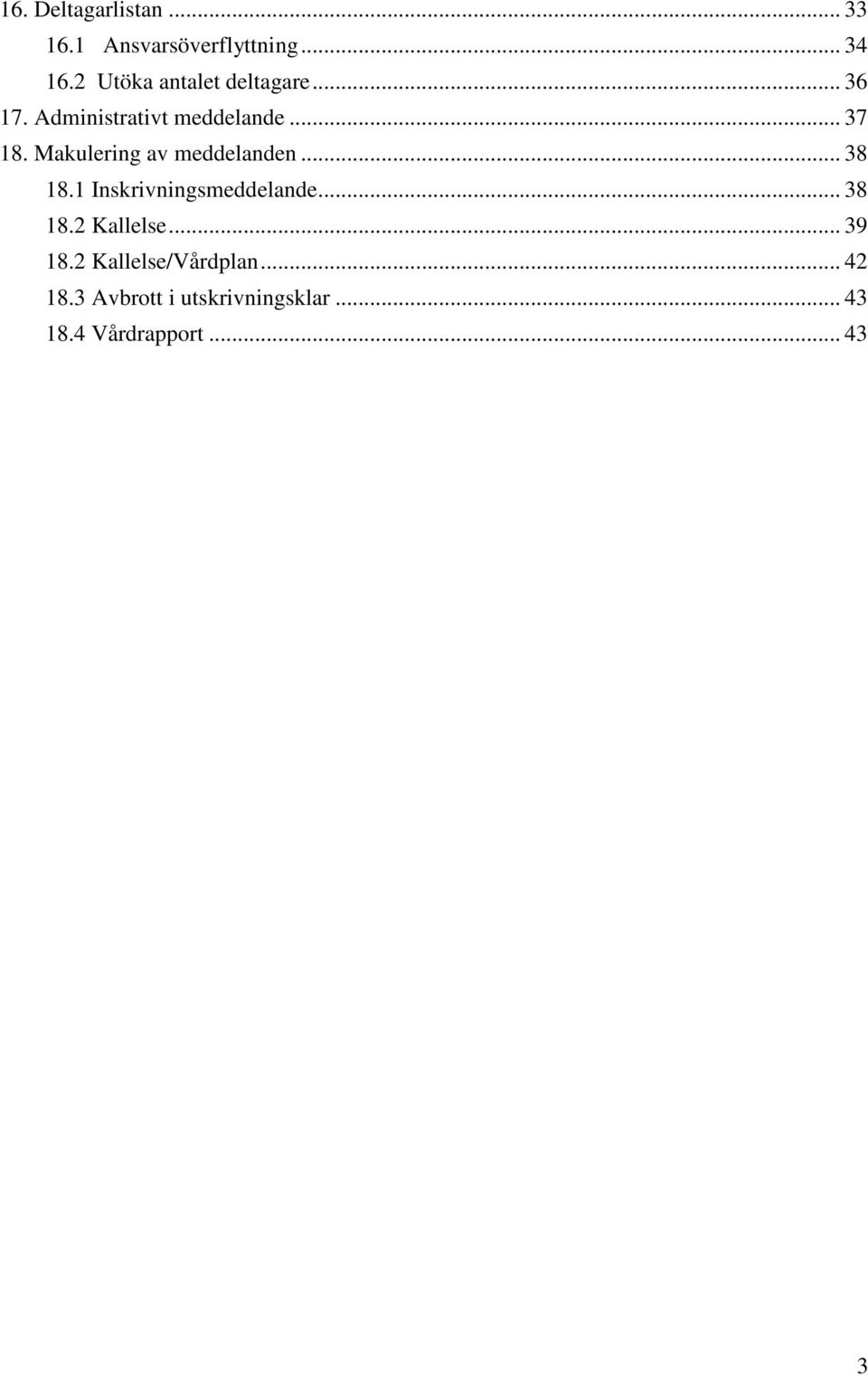 Makulering av meddelanden... 38 18.1 Inskrivningsmeddelande... 38 18.2 Kallelse.