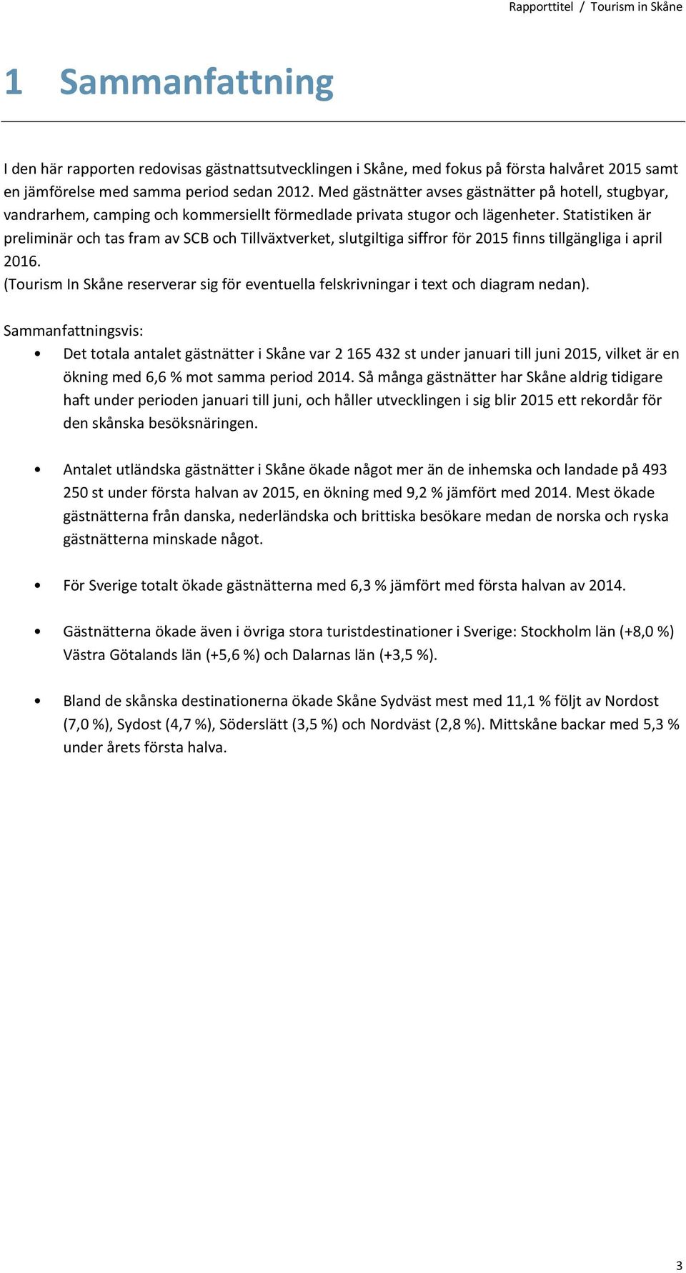 Statistiken är preliminär och tas fram av SCB och Tillväxtverket, slutgiltiga siffror för 2015 finns tillgängliga i april 2016.