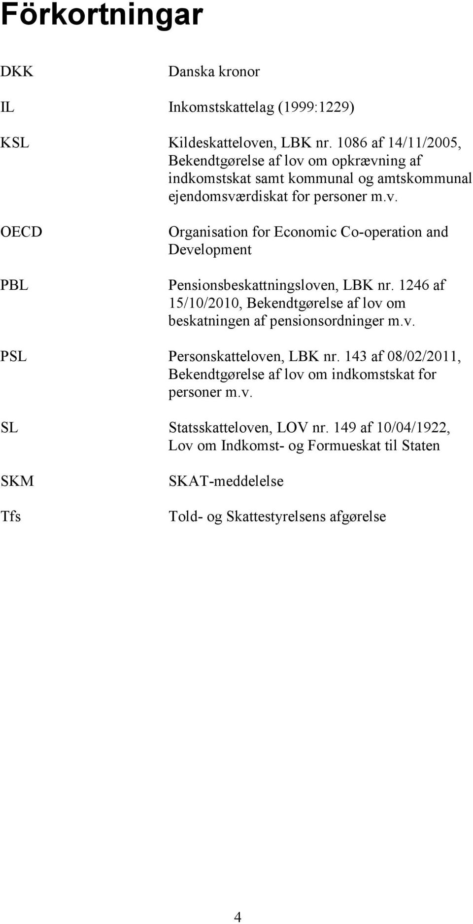 1246 af 15/10/2010, Bekendtgørelse af lov om beskatningen af pensionsordninger m.v. PSL Personskatteloven, LBK nr.