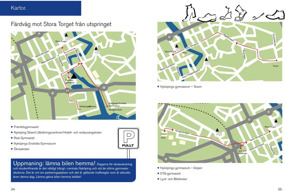 Kvarngatan Slottsgatan Slottsgatan Östra Storgatan Östra Trädgårdsgatan Nyköpings Nyköpings gymnasium gymnasium Tessin Tessin Ringvägen Ringvägen Örnsköldsväg Örnsköldsväg Tessin Nyköpings Strand