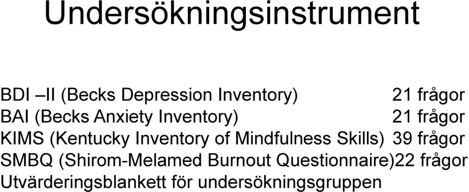 Inventory of Mindfulness Skills) 39 frågor SMBQ (Shirom-Melamed