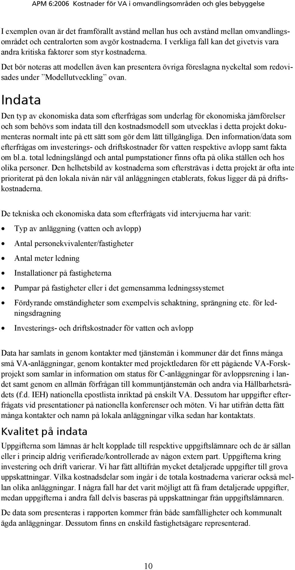 Det bör noteras att modellen även kan presentera övriga föreslagna nyckeltal som redovisades under Modellutveckling ovan.