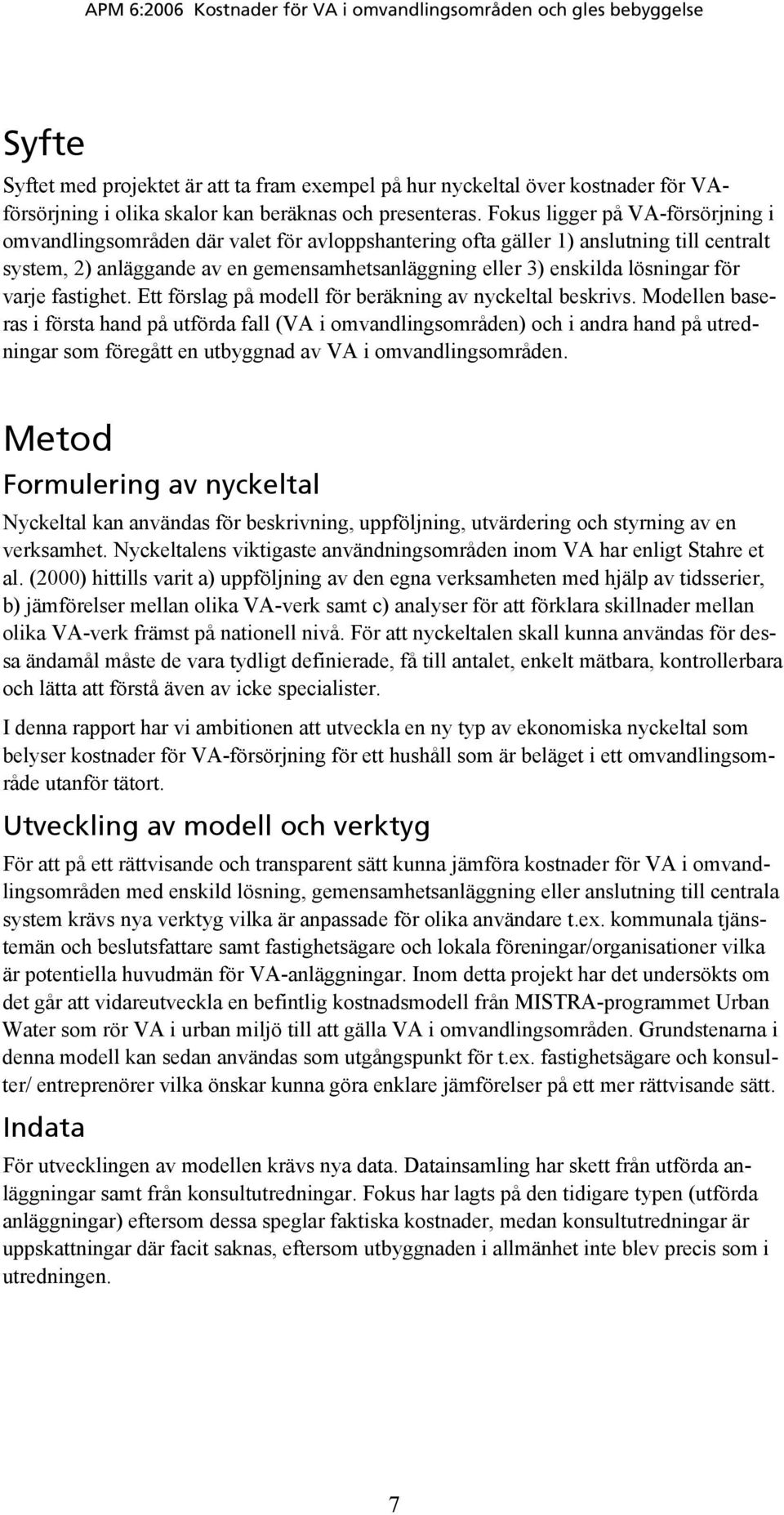 lösningar för varje fastighet. Ett förslag på modell för beräkning av nyckeltal beskrivs.