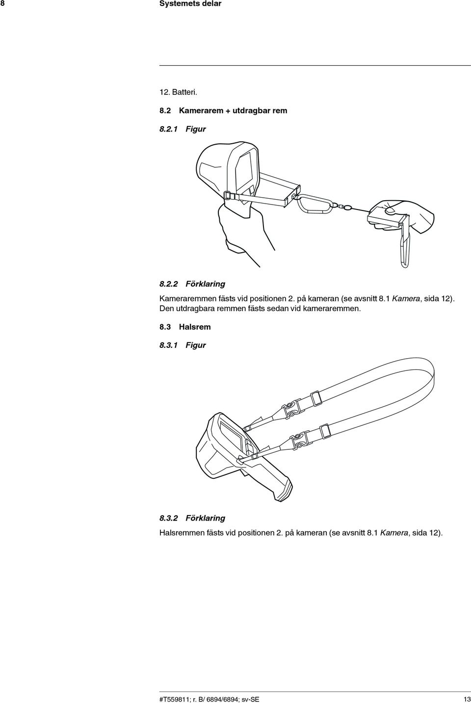Den utdragbara remmen fästs sedan vid kameraremmen. 8.3 