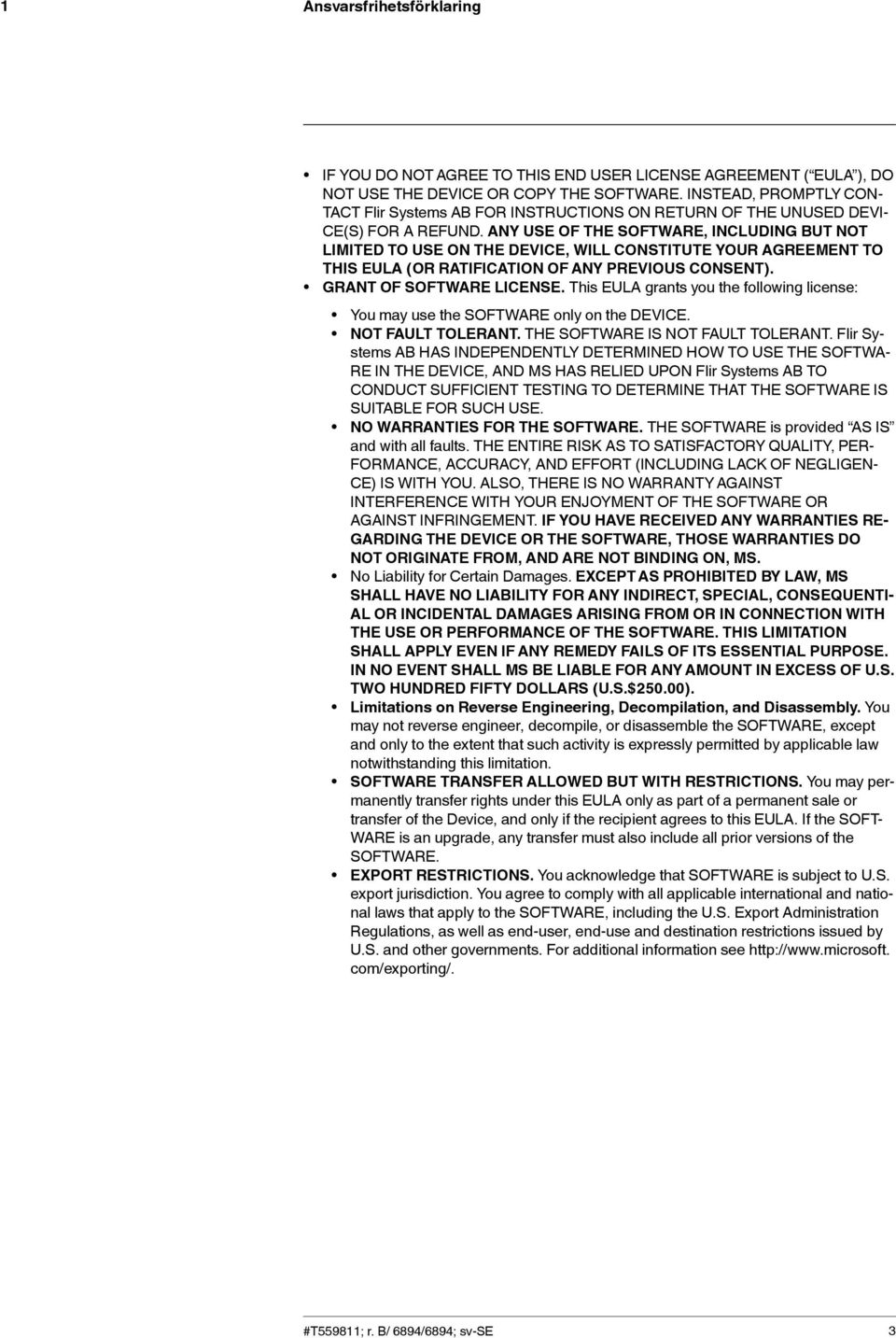 ANY USE OF THE SOFTWARE, INCLUDING BUT NOT LIMITED TO USE ON THE DEVICE, WILL CONSTITUTE YOUR AGREEMENT TO THIS EULA (OR RATIFICATION OF ANY PREVIOUS CONSENT). GRANT OF SOFTWARE LICENSE.