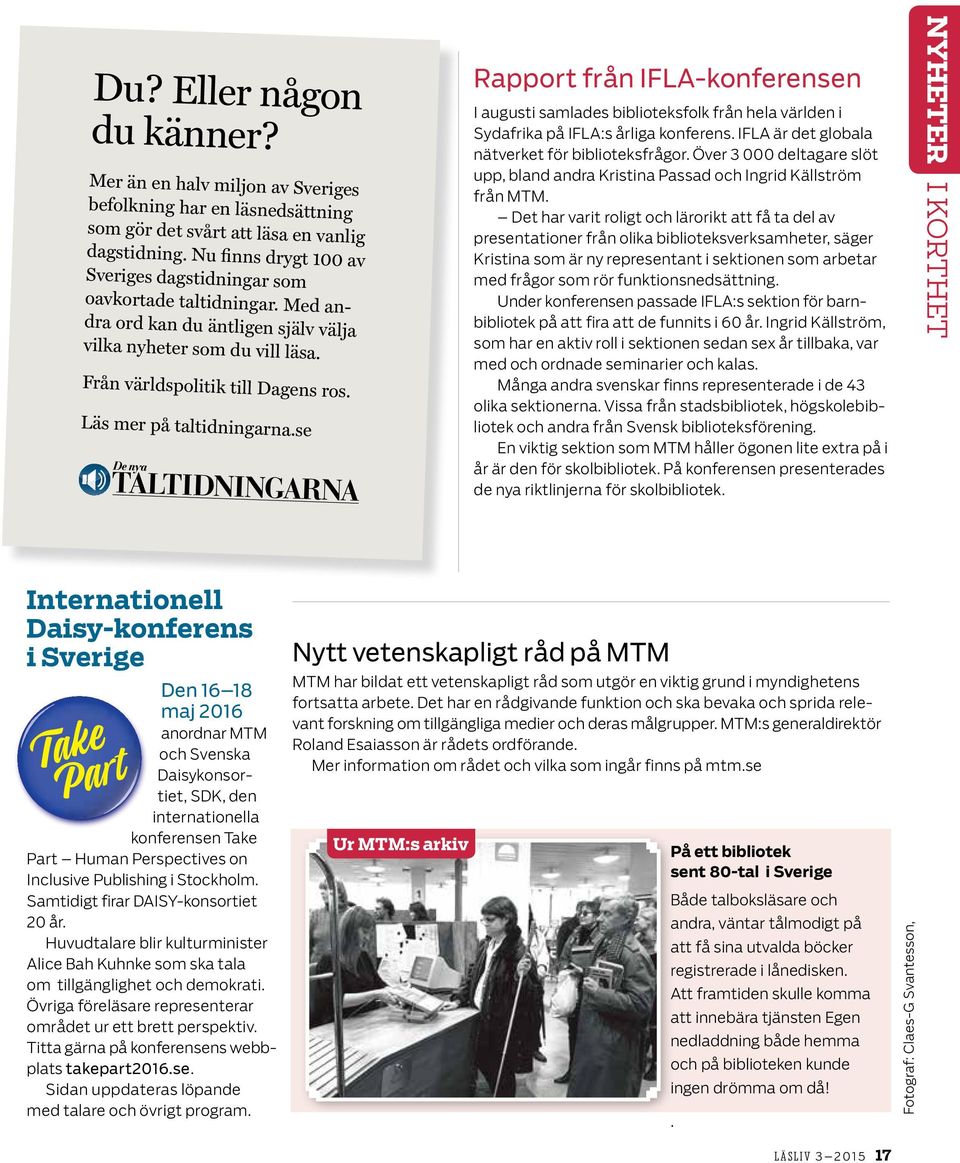 Läs mer på taltidningarna.se Rapport från IFLA-konferensen I augusti samlades biblioteksfolk från hela världen i Sydafrika på IFLA:s årliga konferens.