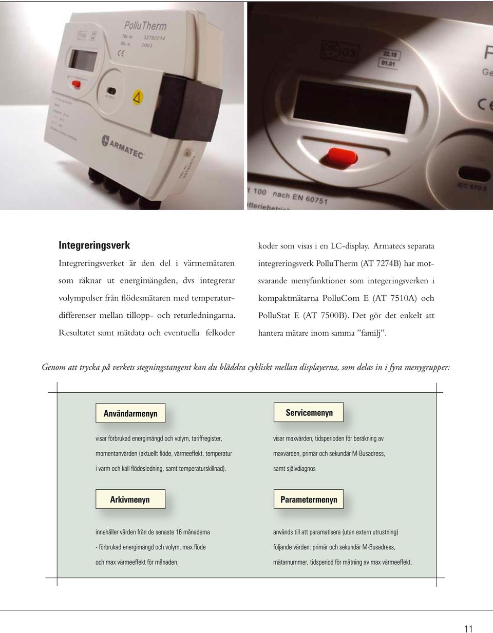 Armatecs separata integreringsverk PolluTherm (AT 7274B) har motsvarande menyfunktioner som integeringsverken i kompaktmätarna PolluCom E (AT 7510A) och