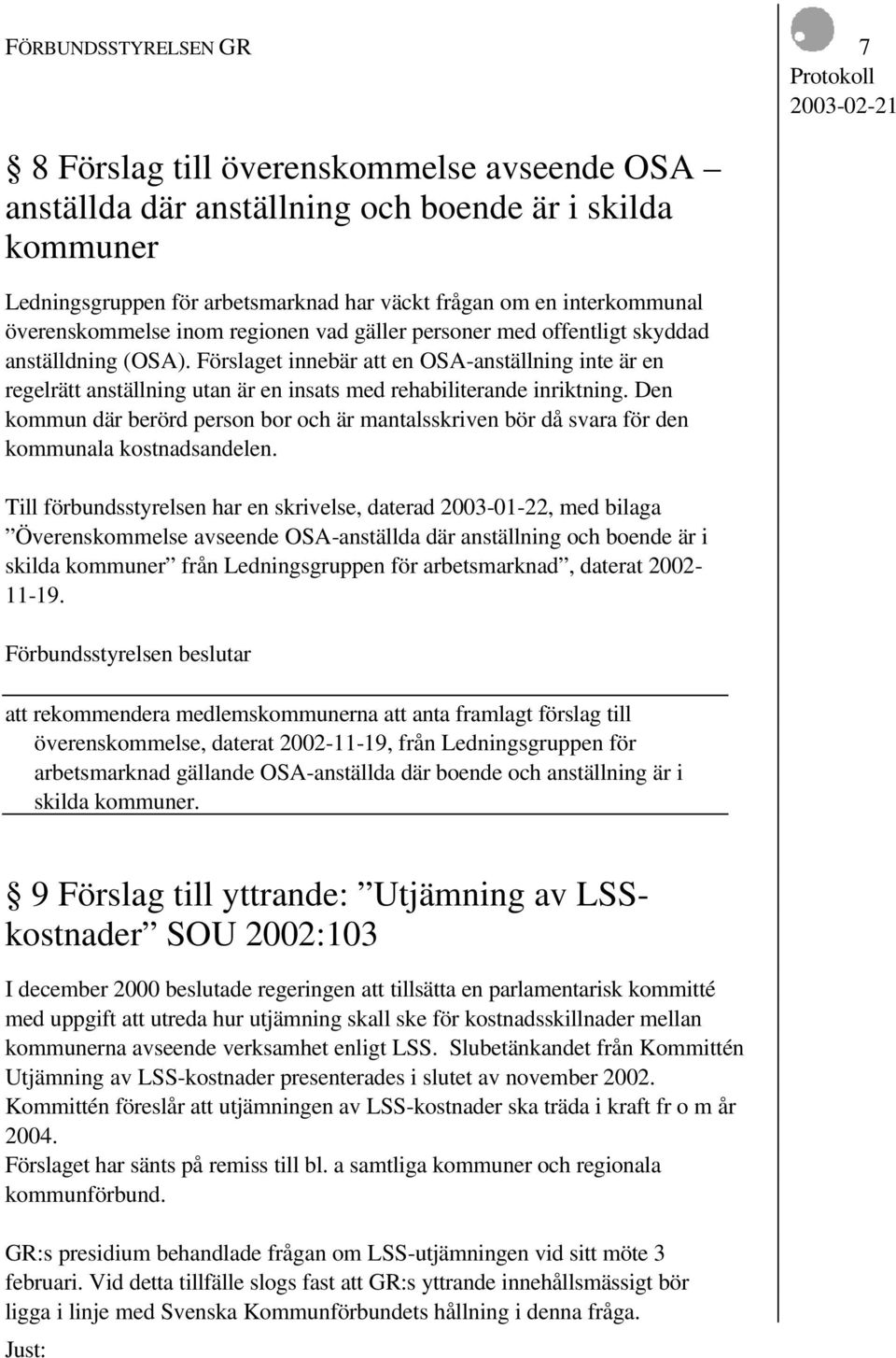 Förslaget innebär att en OSA-anställning inte är en regelrätt anställning utan är en insats med rehabiliterande inriktning.