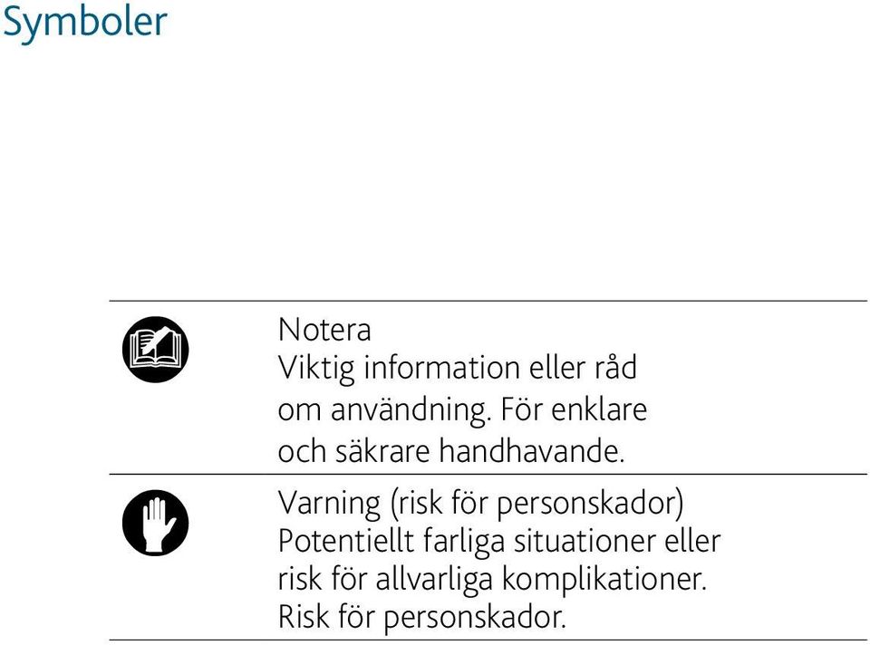 Varning (risk för personskador) Potentiellt farliga